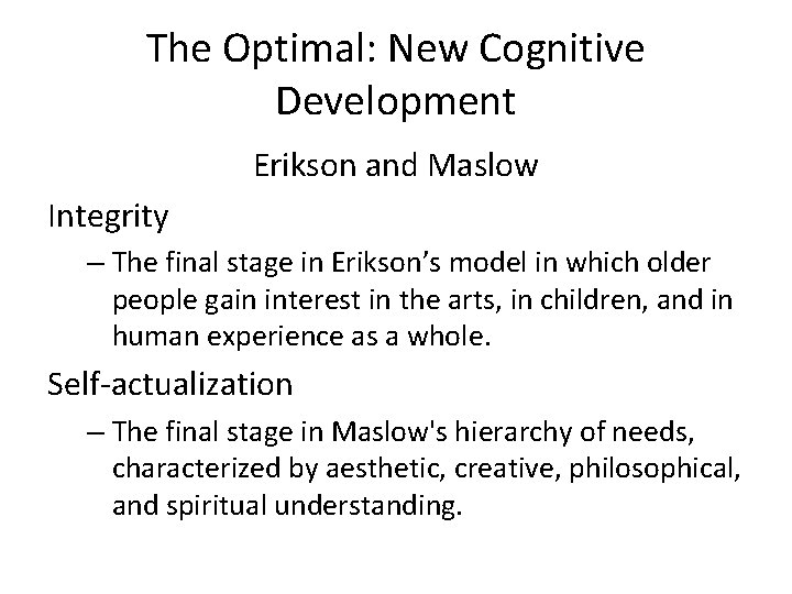 The Optimal: New Cognitive Development Erikson and Maslow Integrity – The final stage in