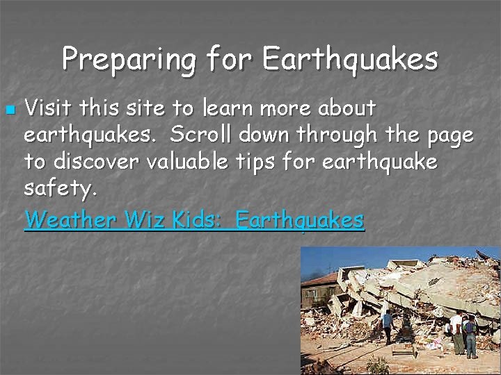 Preparing for Earthquakes n Visit this site to learn more about earthquakes. Scroll down