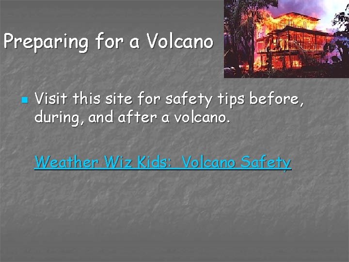 Preparing for a Volcano n Visit this site for safety tips before, during, and
