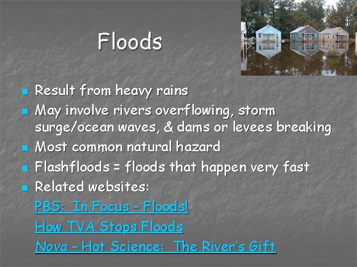 Floods n n n Result from heavy rains May involve rivers overflowing, storm surge/ocean