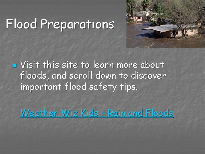 Flood Preparations n Visit this site to learn more about floods, and scroll down