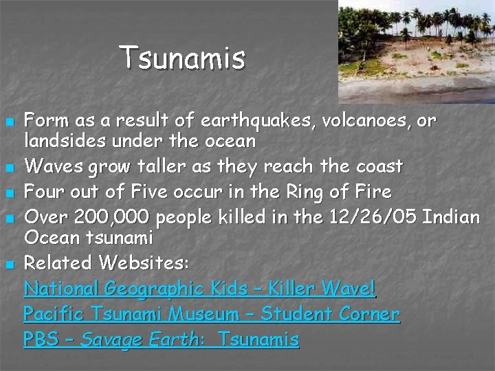 Tsunamis n n n Form as a result of earthquakes, volcanoes, or landsides under