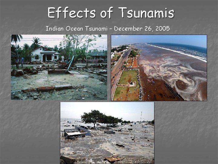 Effects of Tsunamis Indian Ocean Tsunami – December 26, 2005 