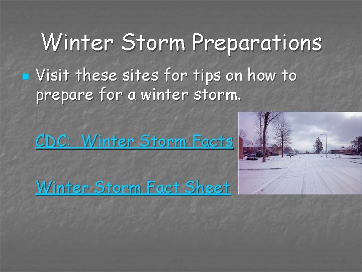 Winter Storm Preparations n Visit these sites for tips on how to prepare for