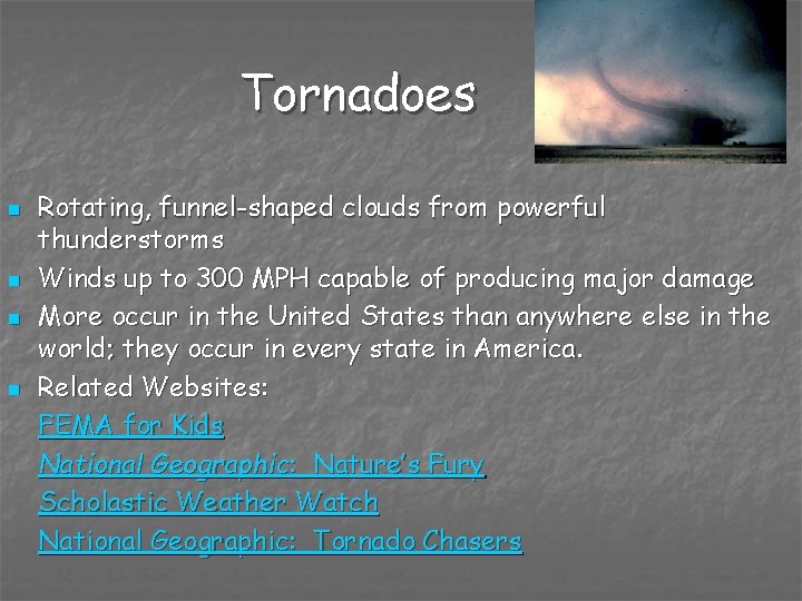 Tornadoes n n Rotating, funnel-shaped clouds from powerful thunderstorms Winds up to 300 MPH