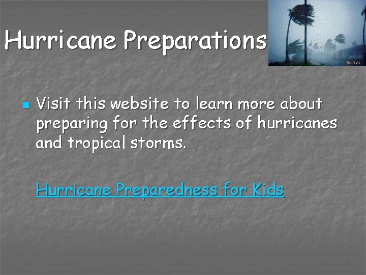 Hurricane Preparations n Visit this website to learn more about preparing for the effects