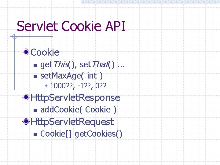 Servlet Cookie API Cookie n n get. This(), set. That(). . . set. Max.