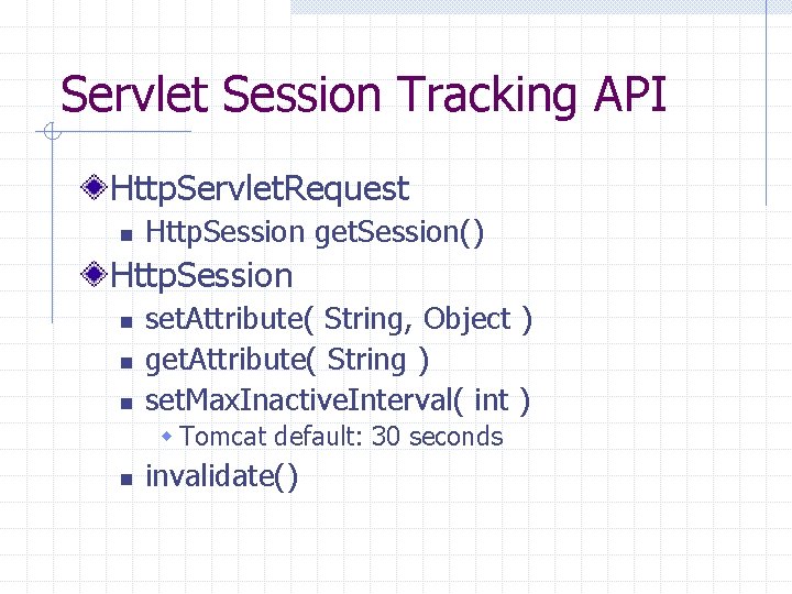 Servlet Session Tracking API Http. Servlet. Request n Http. Session get. Session() Http. Session