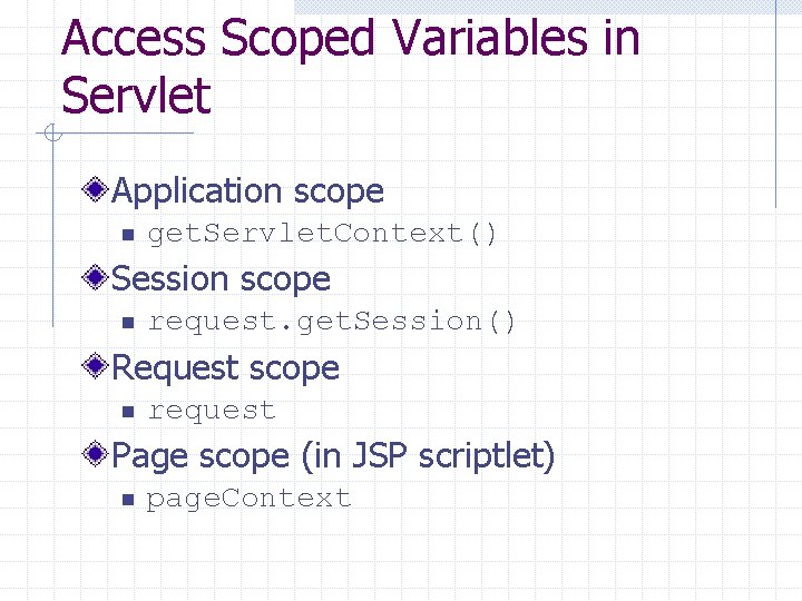 Access Scoped Variables in Servlet Application scope n get. Servlet. Context() Session scope n