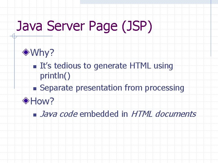 Java Server Page (JSP) Why? n n It’s tedious to generate HTML using println()