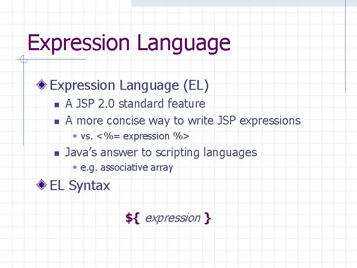 Expression Language (EL) n n A JSP 2. 0 standard feature A more concise