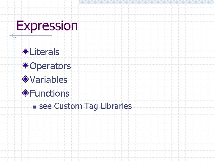 Expression Literals Operators Variables Functions n see Custom Tag Libraries 
