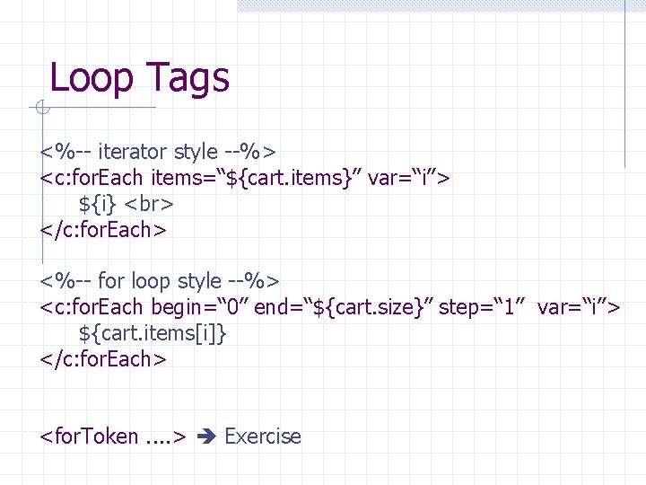 Loop Tags <%-- iterator style --%> <c: for. Each items=“${cart. items}” var=“i”> ${i} </c: