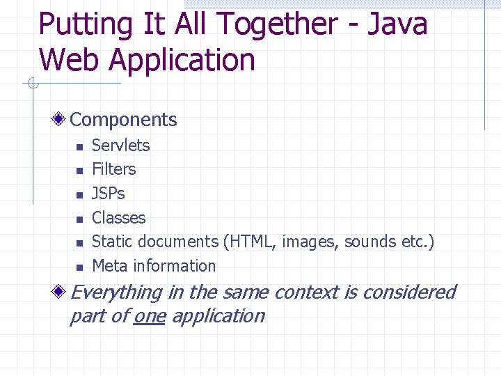 Putting It All Together - Java Web Application Components n n n Servlets Filters