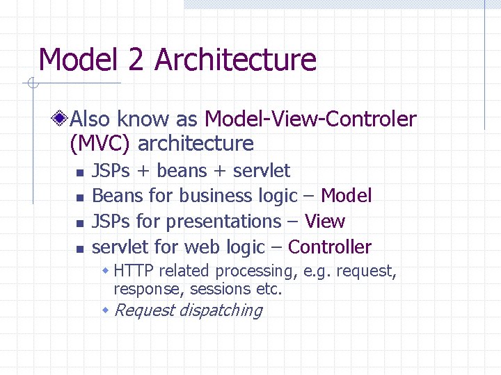 Model 2 Architecture Also know as Model-View-Controler (MVC) architecture n n JSPs + beans