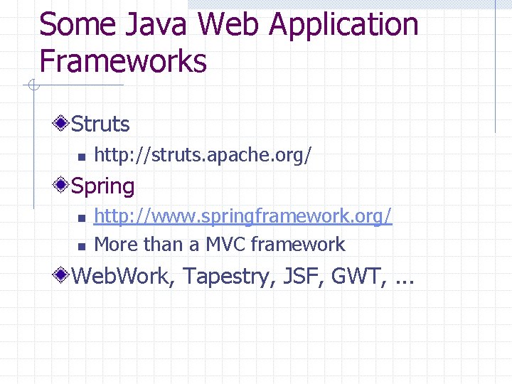 Some Java Web Application Frameworks Struts n http: //struts. apache. org/ Spring n n