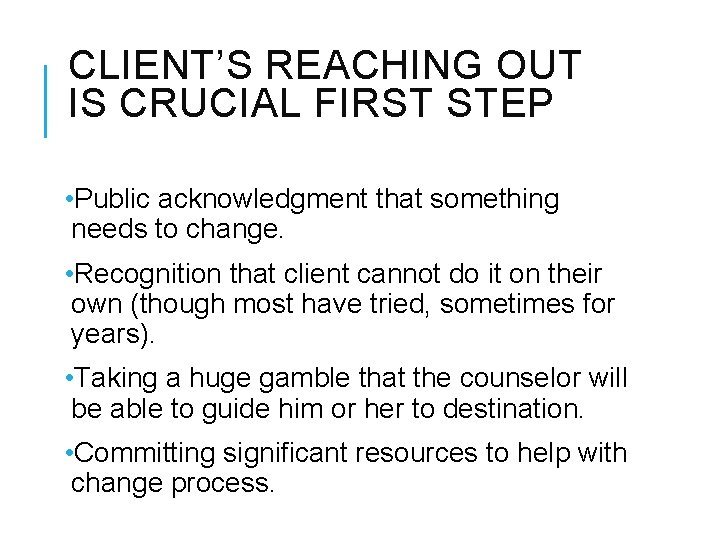 CLIENT’S REACHING OUT IS CRUCIAL FIRST STEP • Public acknowledgment that something needs to