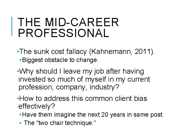 THE MID-CAREER PROFESSIONAL • The sunk cost fallacy (Kahnemann, 2011). • Biggest obstacle to