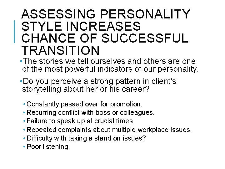 ASSESSING PERSONALITY STYLE INCREASES CHANCE OF SUCCESSFUL TRANSITION • The stories we tell ourselves