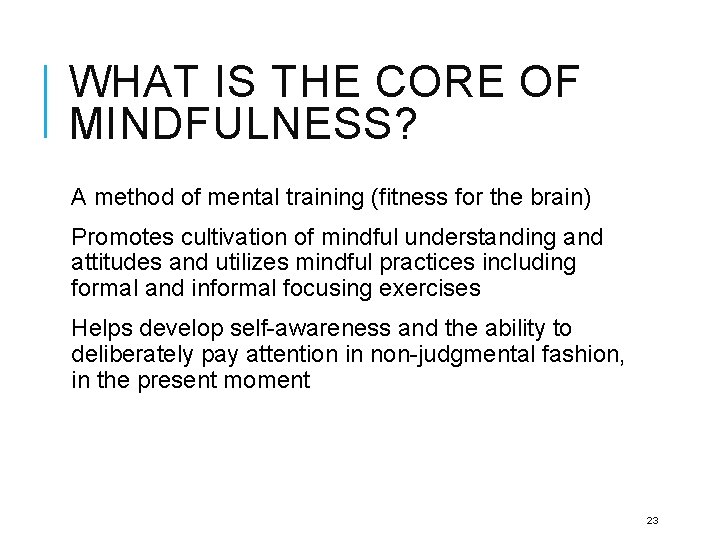 WHAT IS THE CORE OF MINDFULNESS? A method of mental training (fitness for the