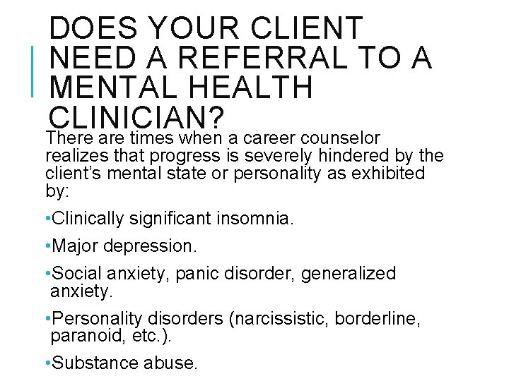 DOES YOUR CLIENT NEED A REFERRAL TO A MENTAL HEALTH CLINICIAN? There are times