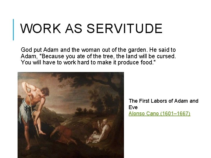 WORK AS SERVITUDE God put Adam and the woman out of the garden. He