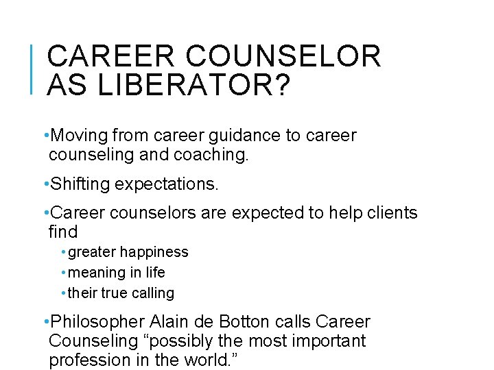 CAREER COUNSELOR AS LIBERATOR? • Moving from career guidance to career counseling and coaching.