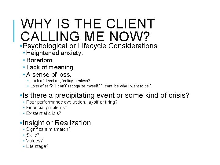 WHY IS THE CLIENT CALLING ME NOW? • Psychological or Lifecycle Considerations • Heightened