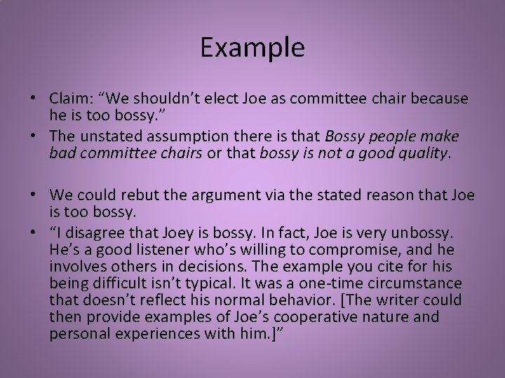 Example • Claim: “We shouldn’t elect Joe as committee chair because he is too Example • Claim: “We shouldn’t elect Joe as committee chair because he is too
