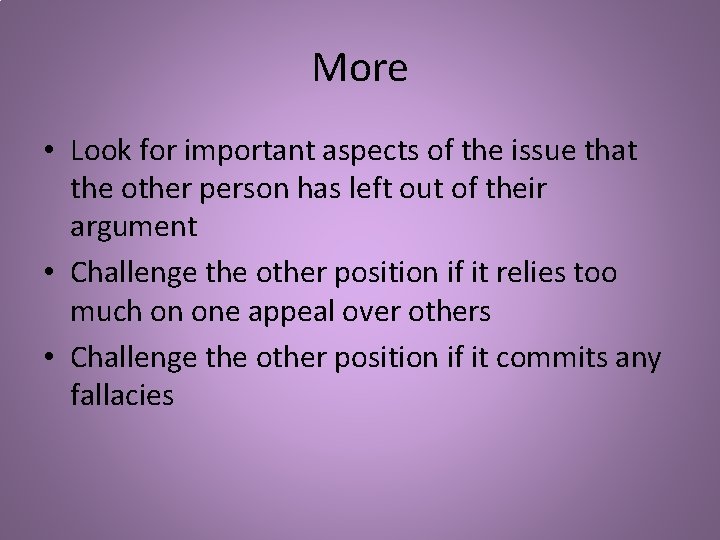 More • Look for important aspects of the issue that the other person has More • Look for important aspects of the issue that the other person has