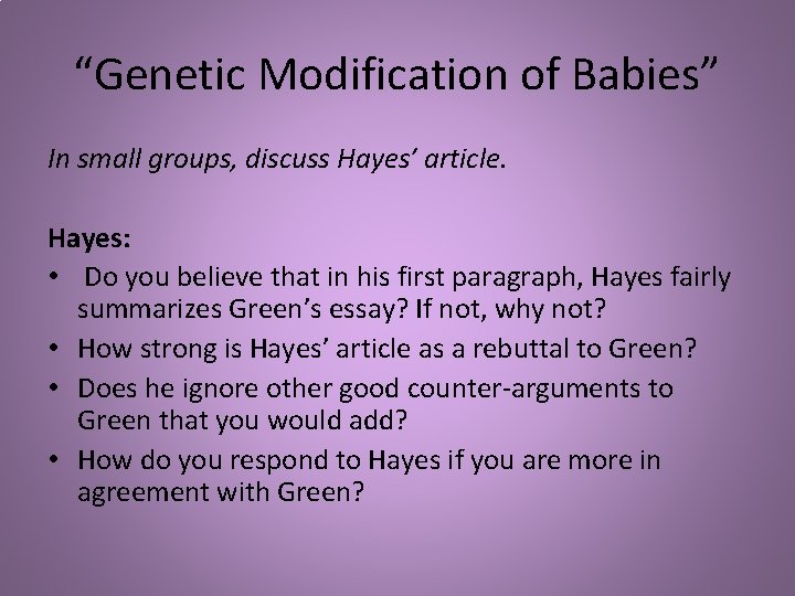 “Genetic Modification of Babies” In small groups, discuss Hayes’ article. Hayes: • Do you “Genetic Modification of Babies” In small groups, discuss Hayes’ article. Hayes: • Do you