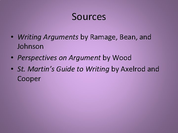 Sources • Writing Arguments by Ramage, Bean, and Johnson • Perspectives on Argument by Sources • Writing Arguments by Ramage, Bean, and Johnson • Perspectives on Argument by
