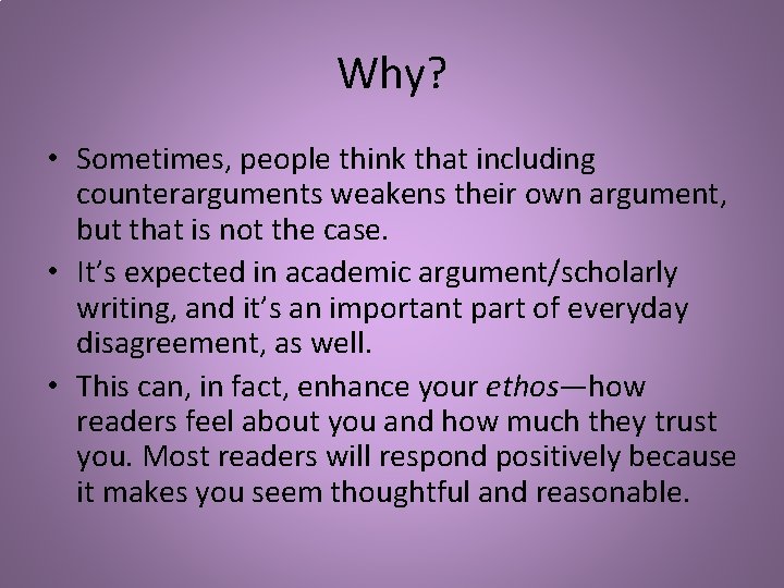 Why? • Sometimes, people think that including counterarguments weakens their own argument, but that Why? • Sometimes, people think that including counterarguments weakens their own argument, but that