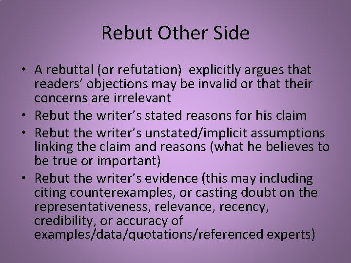 Rebut Other Side • A rebuttal (or refutation) explicitly argues that readers’ objections may Rebut Other Side • A rebuttal (or refutation) explicitly argues that readers’ objections may
