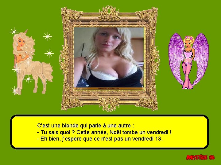 C'est une blonde qui parle à une autre : - Tu sais quoi ?