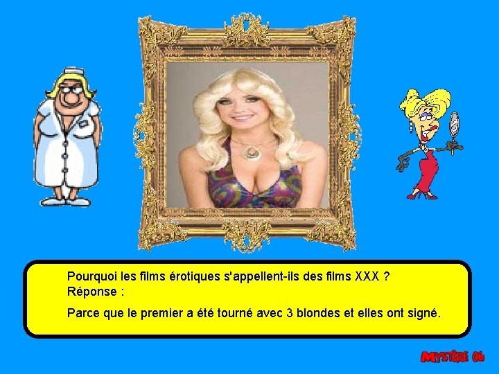Pourquoi les films érotiques s'appellent-ils des films XXX ? Réponse : Parce que le