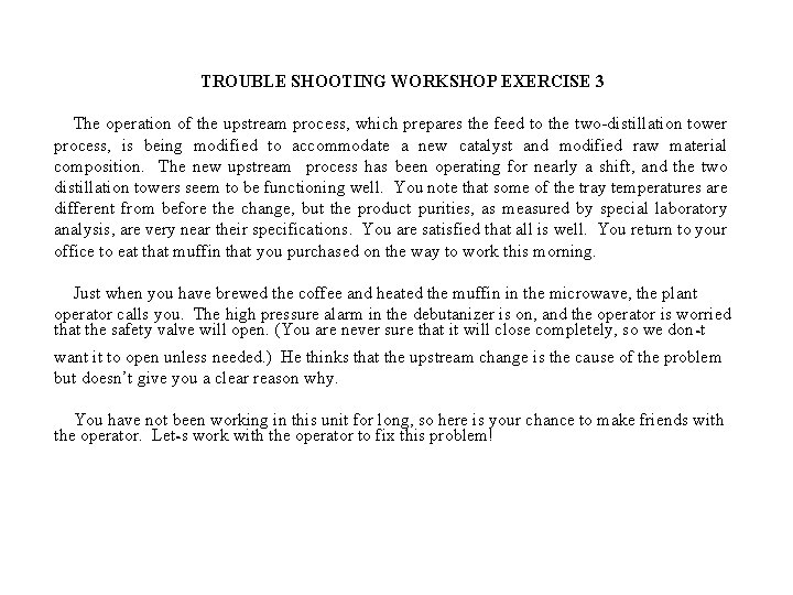 TROUBLE SHOOTING WORKSHOP EXERCISE 3 The operation of the upstream process, which prepares the