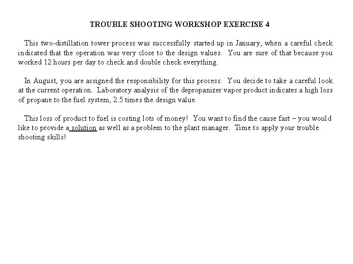 TROUBLE SHOOTING WORKSHOP EXERCISE 4 This two-distillation tower process was successfully started up in