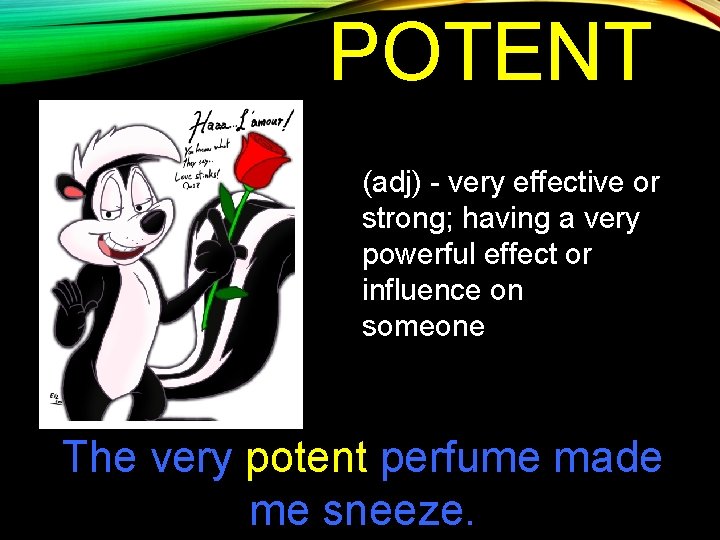 POTENT (adj) - very effective or strong; having a very powerful effect or influence