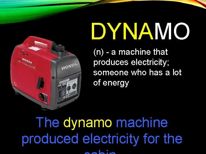 DYNAMO (n) - a machine that produces electricity; someone who has a lot of
