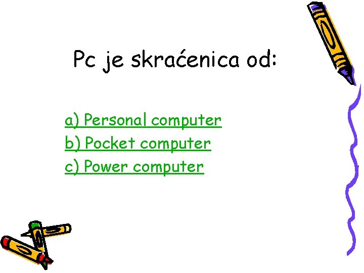 Pc je skraćenica od: a) Personal computer b) Pocket computer c) Power computer 