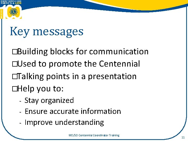 Key messages �Building blocks for communication �Used to promote the Centennial �Talking points in