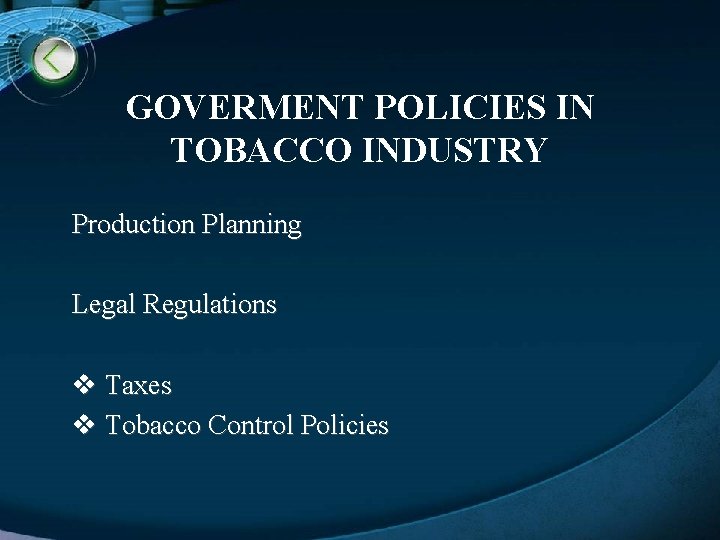 GOVERMENT POLICIES IN TOBACCO INDUSTRY Production Planning Legal Regulations v Taxes v Tobacco Control