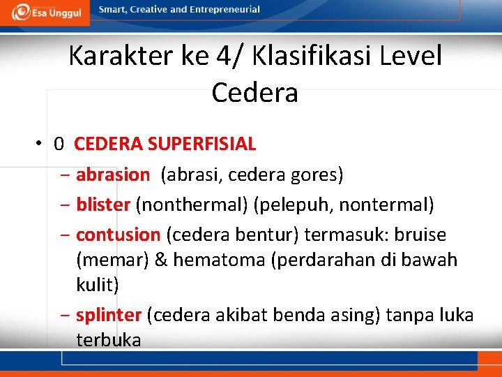 Karakter ke 4/ Klasifikasi Level Cedera • 0 CEDERA SUPERFISIAL − abrasion (abrasi, cedera