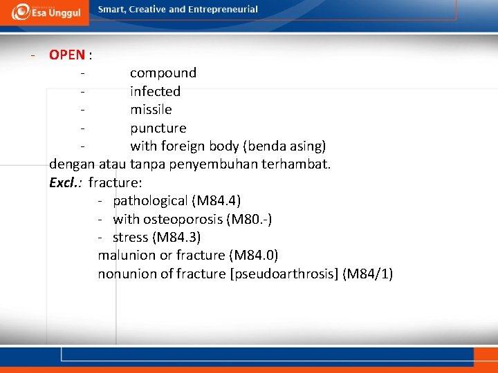 - OPEN : compound infected missile puncture with foreign body (benda asing) dengan atau