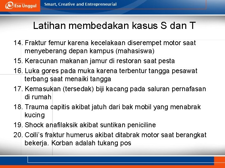 Latihan membedakan kasus S dan T 14. Fraktur femur karena kecelakaan diserempet motor saat