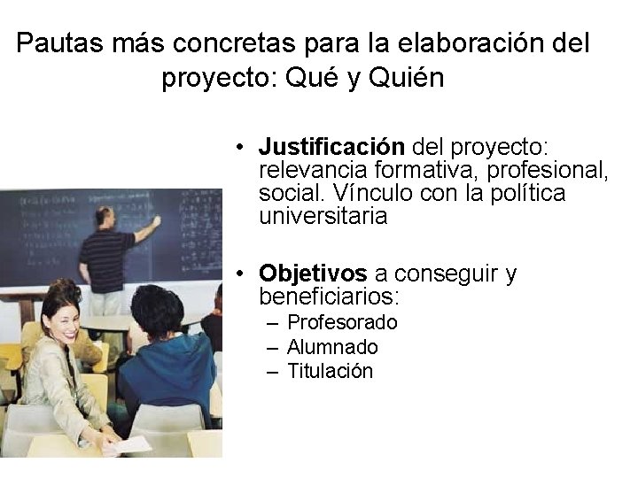 Pautas más concretas para la elaboración del proyecto: Qué y Quién • Justificación del