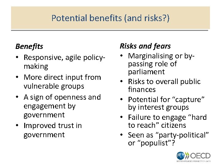 Potential benefits (and risks? ) Benefits • Responsive, agile policymaking • More direct input