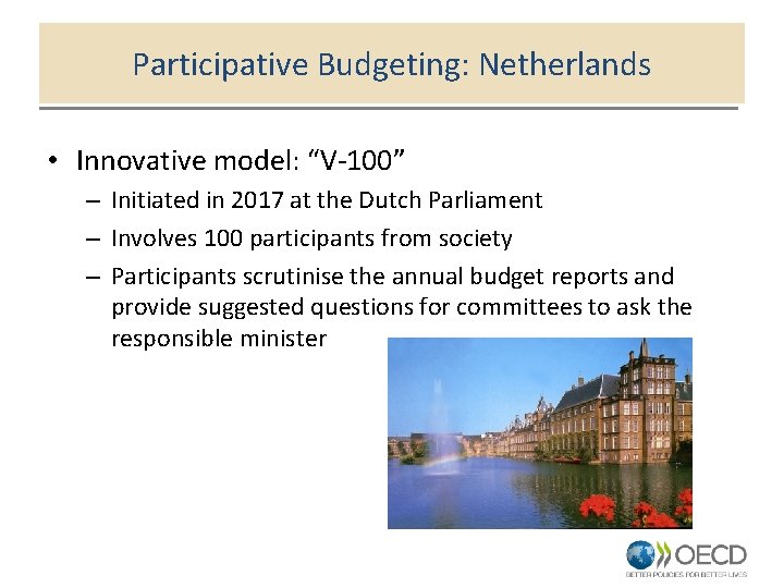 Participative Budgeting: Netherlands • Innovative model: “V-100” – Initiated in 2017 at the Dutch