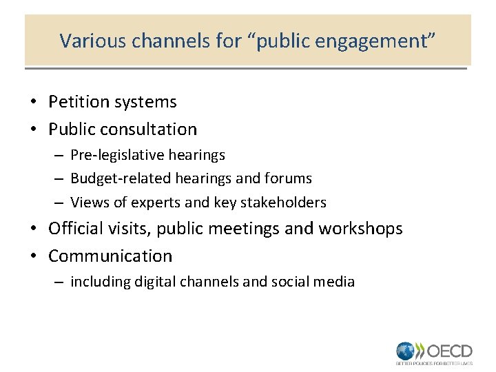 Various channels for “public engagement” • Petition systems • Public consultation – Pre-legislative hearings